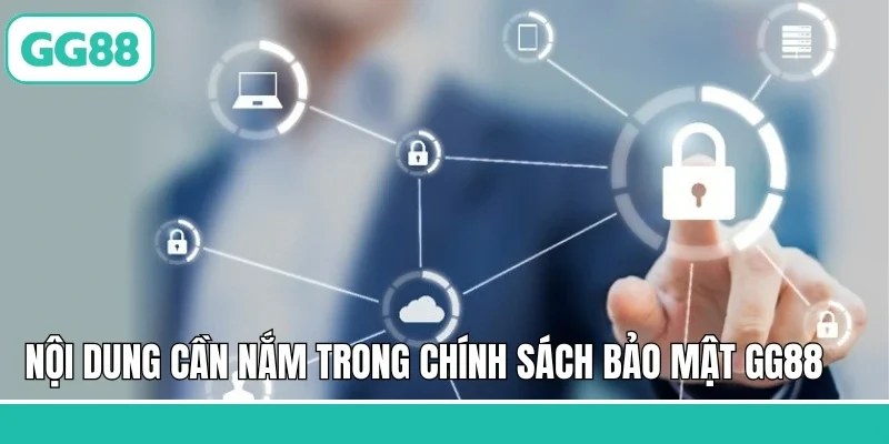 Nội dung cần nắm trong chính sách bảo mật GG88 