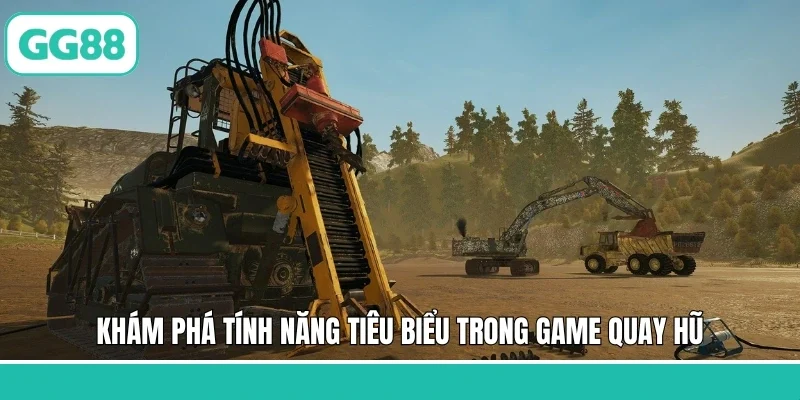 Khám phá tính năng tiêu biểu trong game quay hũ