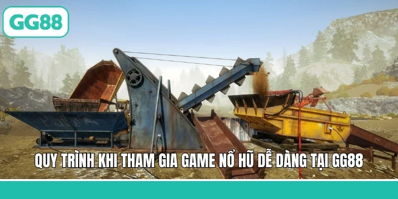 Quy trình khi tham gia game nổ hũ dễ dàng tại GG88
