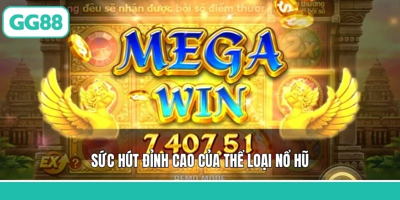 Sức hút đỉnh cao của thể loại nổ hũ