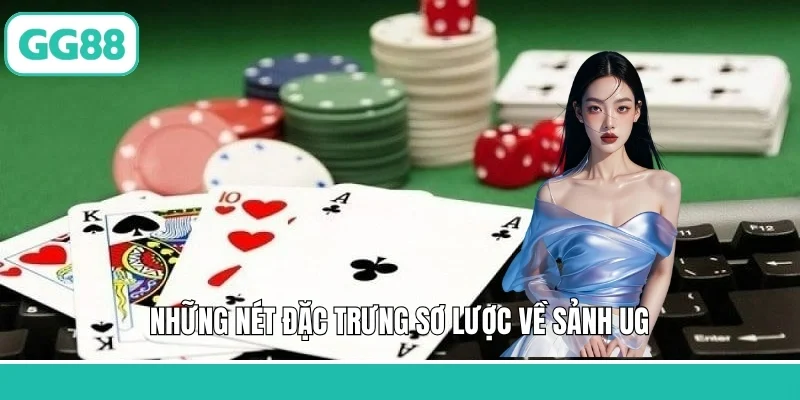 Những nét đặc trưng sơ lược về sảnh UG